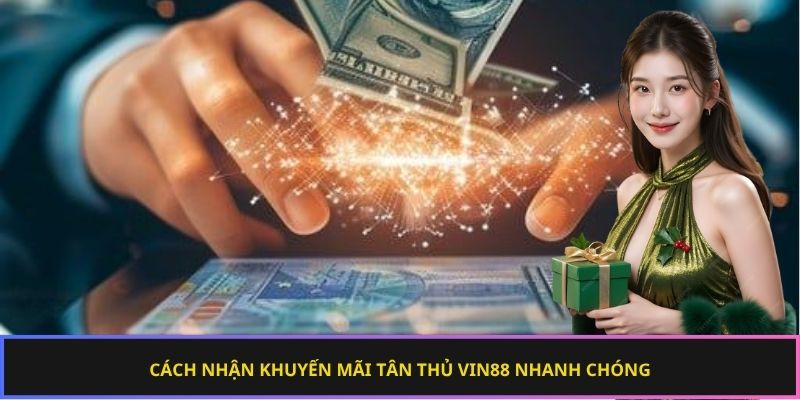 Món quà khuyến mãi tân thủ Vin88 đầu tiên cho người mới
