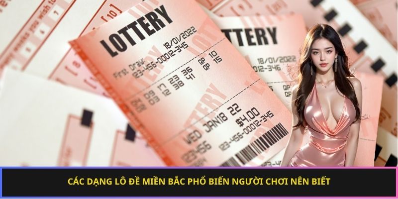 Các dạng lô đề miền Bắc phổ biến người chơi nên biết