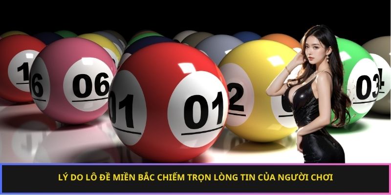Lý do lô đề miền Bắc chiếm trọn lòng tin của người chơi